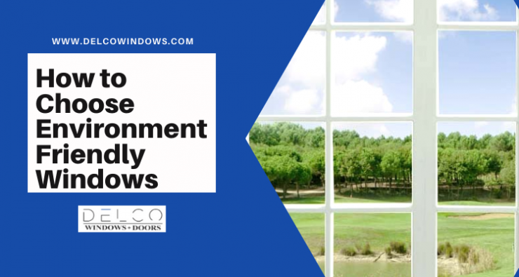How to Choose the Right Environmentally Friendly Windows