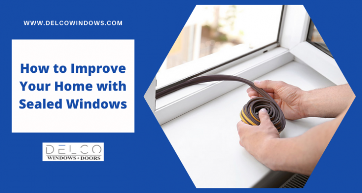How to Improve Your Home with Sealed Windows